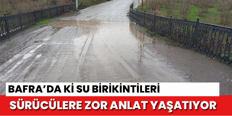 Su birikintisi sürücülere zor anlar yaşatıyor