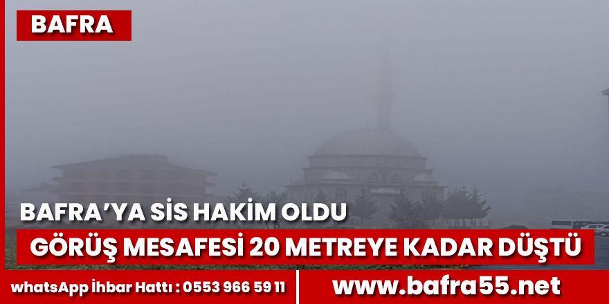 Bafra’da yağmur sonrası yoğun sis hakim oldu