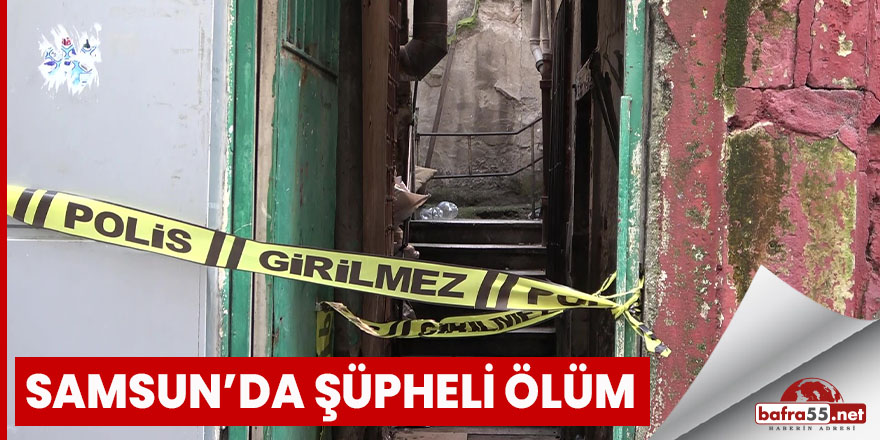 Samsun’da şüpheli ölüm