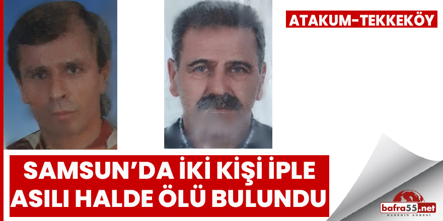 Samsun'da iki kişi iple asılı halde ölü bulundu