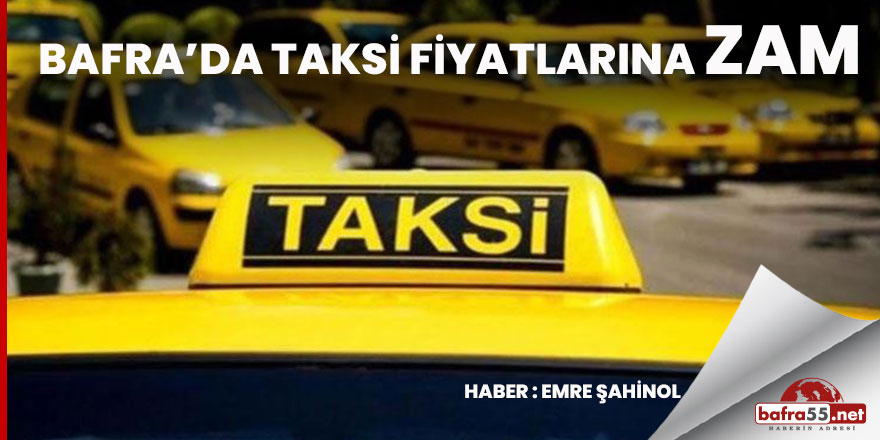 BAFRA’DA TAKSİ ÜCRETLERİNE ZAM GELDİ