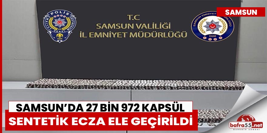 Samsun’da 27 bin 972 kapsül sentetik ecza ele geçirildi