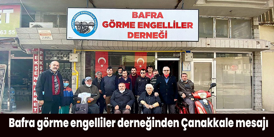 Bafra görme engelliler derneğinden Çanakkale mesajı