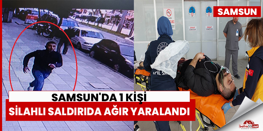 Samsun'da 1 Kişi Silahlı Saldırıda Ağır Yaralandı