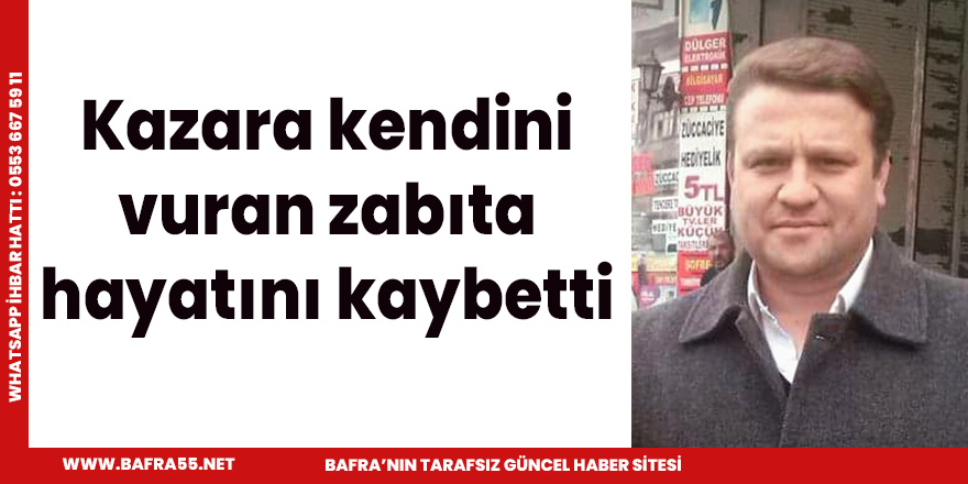 Kazara kendini vuran zabıta hayatını kaybetti