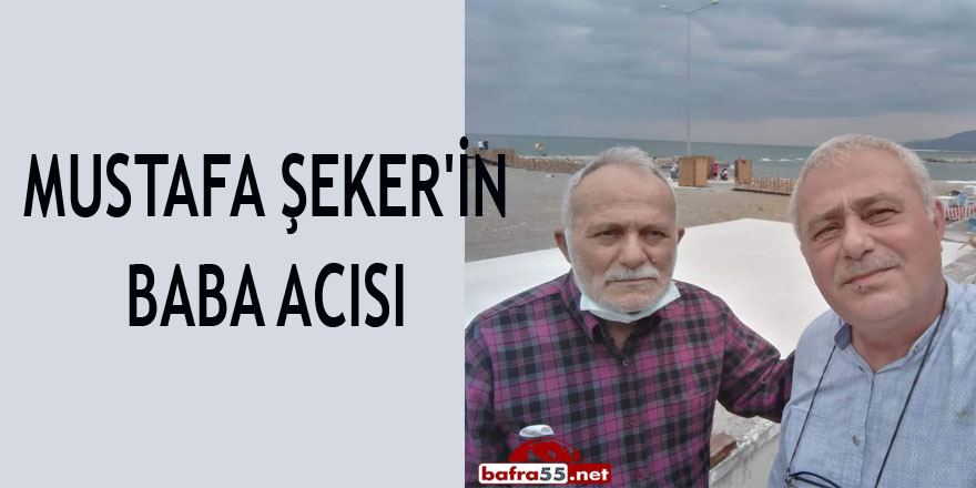 MUSTAFA ŞEKER'İN BABA ACISI 