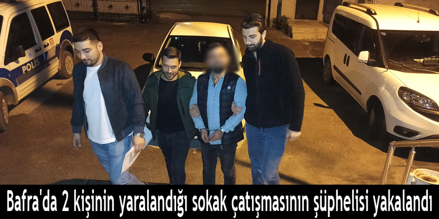 Bafra'da 2 kişinin yaralandığı sokak çatışmasının şüphelisi yakalandı