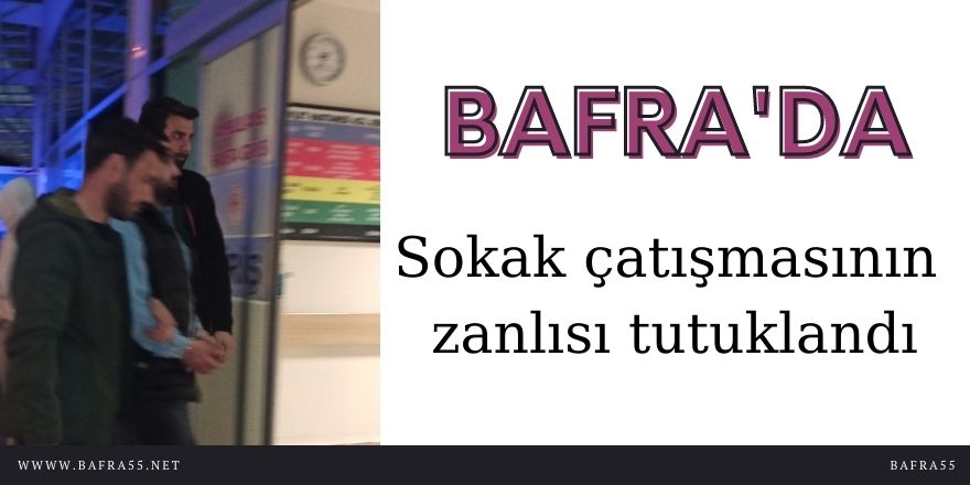 Bafra'da sokak çatışmasının zanlısı tutuklandı