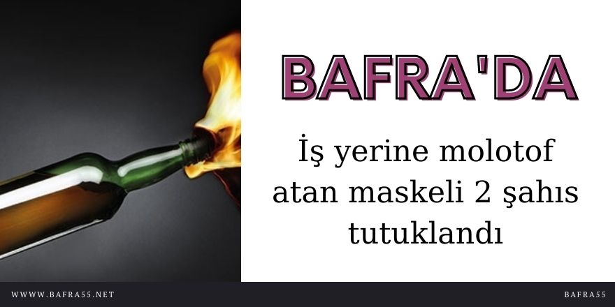 Bafra'da İş yerine molotof atan maskeli 2 şahıs tutuklandı