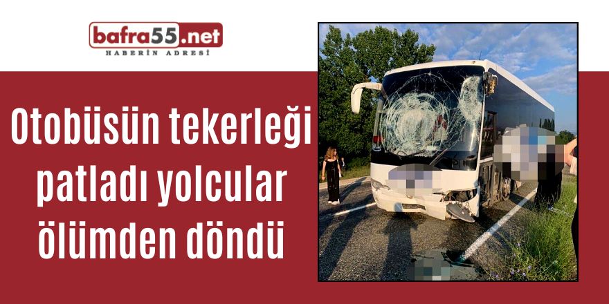 Otobüsün tekerleği patladı yolcular ölümden döndü