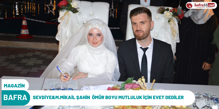 SEVDİYE&M.MİKAİL ŞAHİN  ÖMÜR BOYU MUTLULUK İÇİN EVET DEDİLER