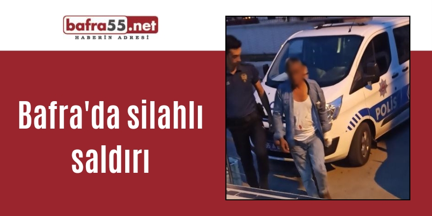 Bafra'da silahlı saldırı 1 yaralı