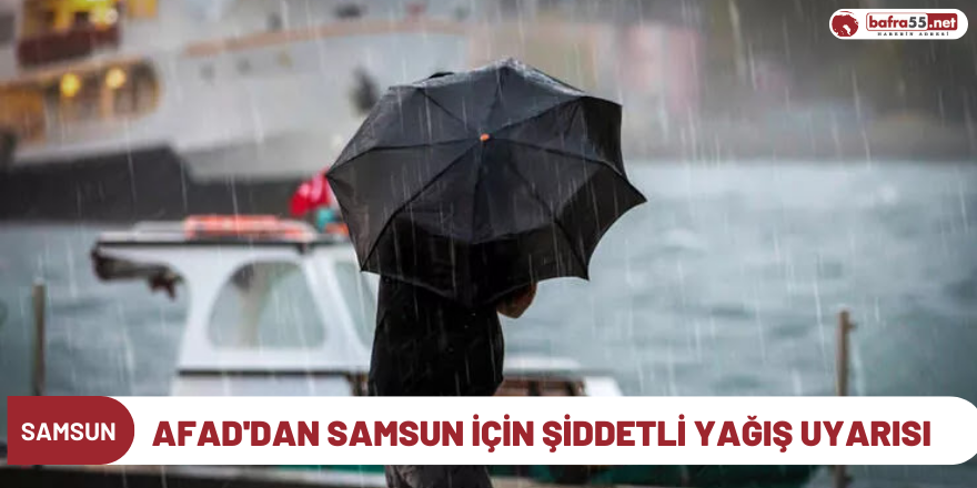 Afad'dan Samsun için Şiddetli Yağış Uyarısı