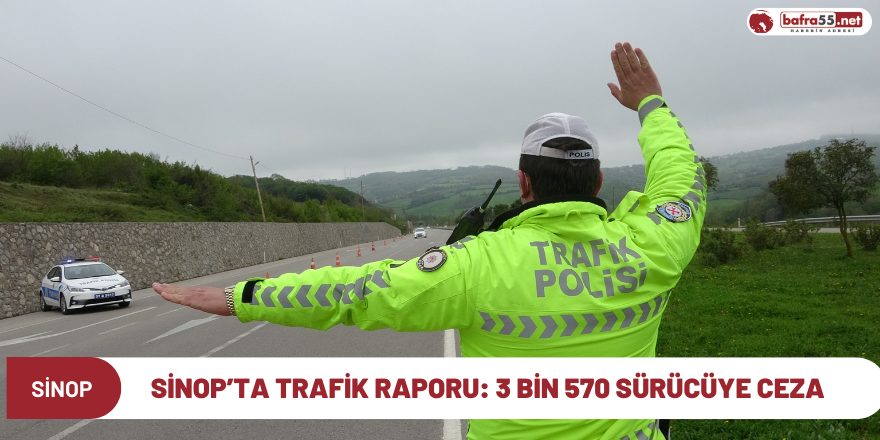 Sinop’ta trafik raporu: 3 bin 570 sürücüye ceza