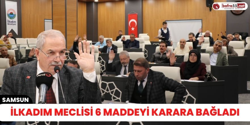 İlkadım meclisi 6 maddeyi karara bağladı