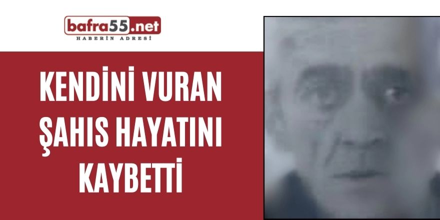 Kendini vuran şahıs hayatını kaybetti