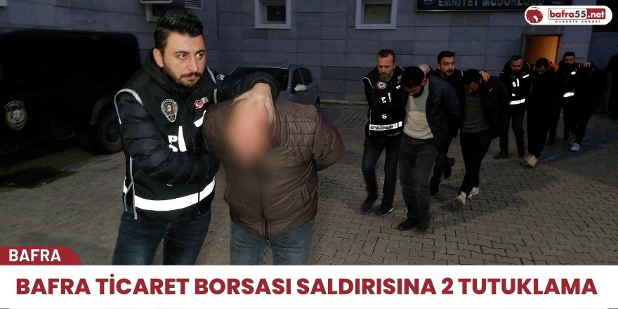 Bafra Ticaret Borsası saldırısına 2 tutuklama