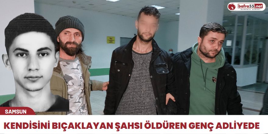 Kendini bıçaklayan şahsı öldüren genç adliyede