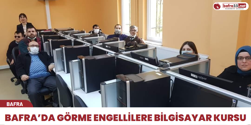 Bafra’da görme engellilere bilgisayar kursu