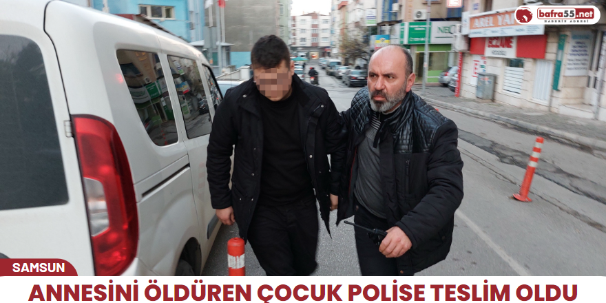 Annesini öldüren çocuk polise teslim oldu