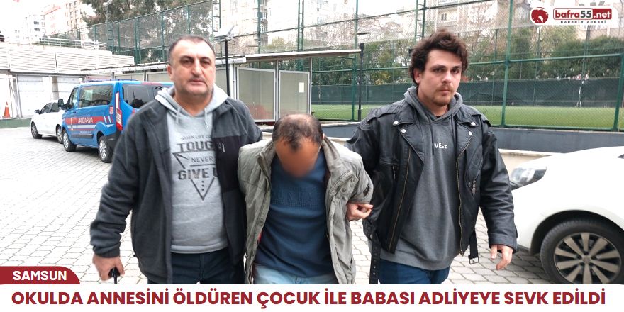 Okulda annesini öldüren çocuk ile babası adliyeye sevk edildi