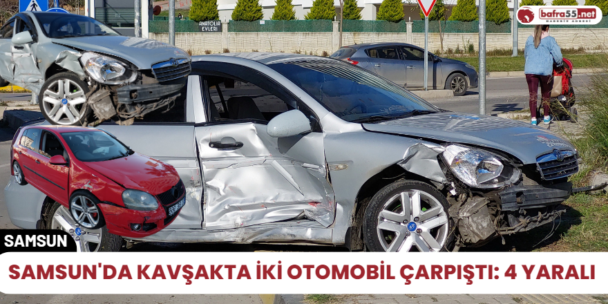 Samsun'da kavşakta iki otomobil çarpıştı: 4 yaralı