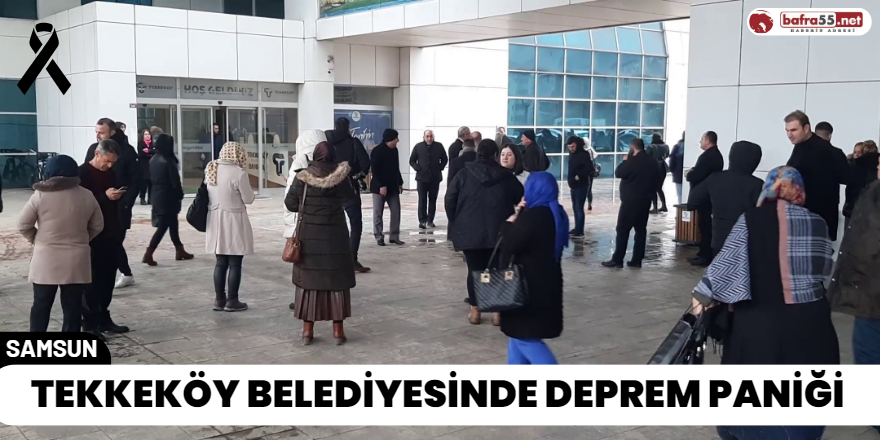 Tekkeköy Belediyesinde Deprem Paniği