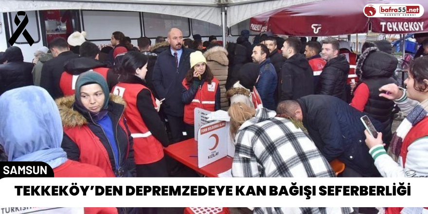 Tekkeköy’den Depremzedeye Kan Bağışı Seferberliği