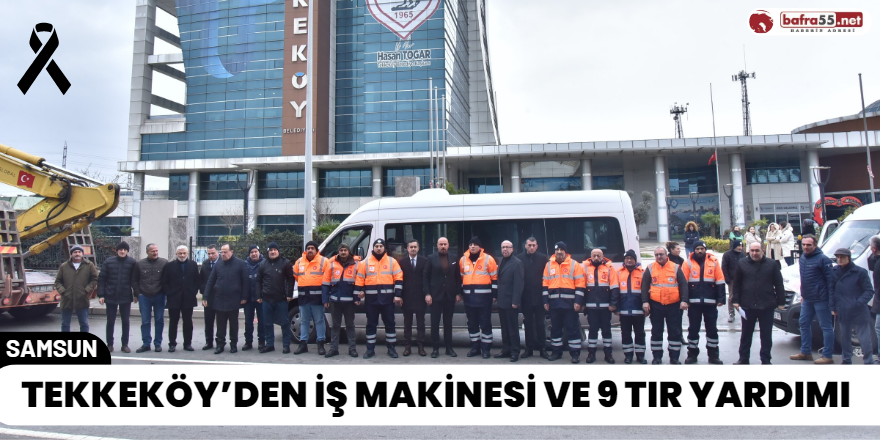 Tekkeköy’den İş Makinesi ve 9 Tır Yardımı