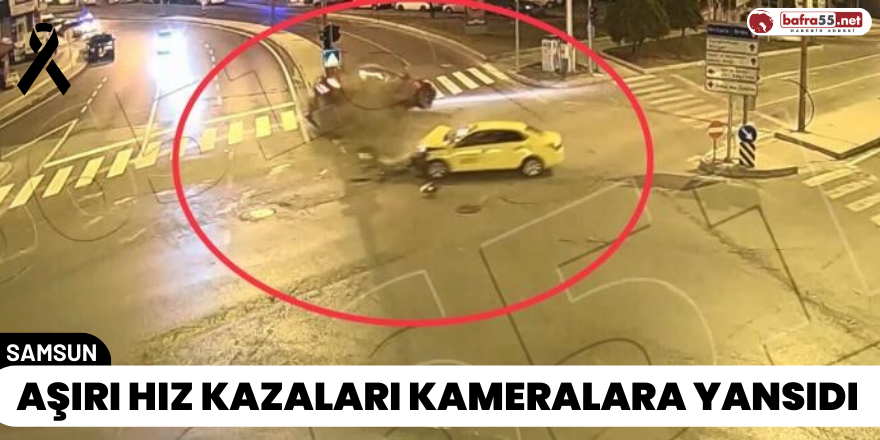 Aşırı Hız Kazaları Kameralara Yansıdı