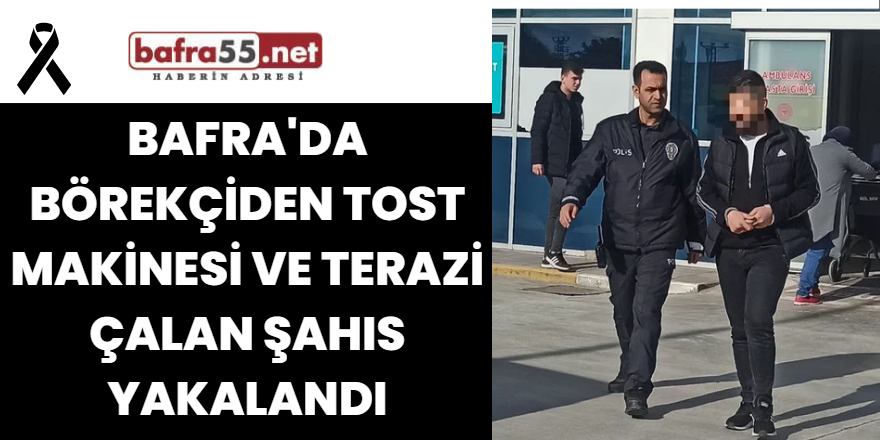 Bafra'da Börekçiden Tost Makinesi ve Terazi Çalan Şahıs Yakalandı