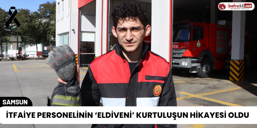 İtfaiye Personelinin ‘Eldiveni’ Kurtuluşun Hikayesi Oldu