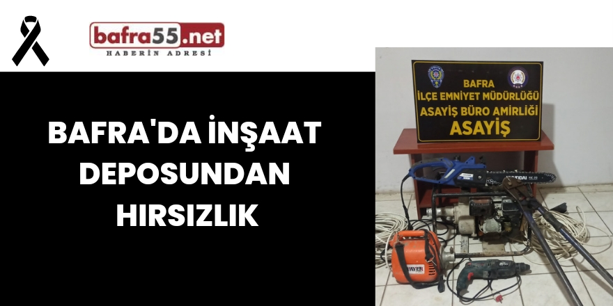 Bafra'da İnşaat Deposundan Hırsızlık