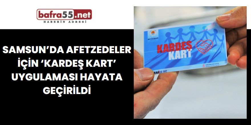 Samsun’da afetzedeler için ‘Kardeş Kart’ uygulaması hayata geçirildi