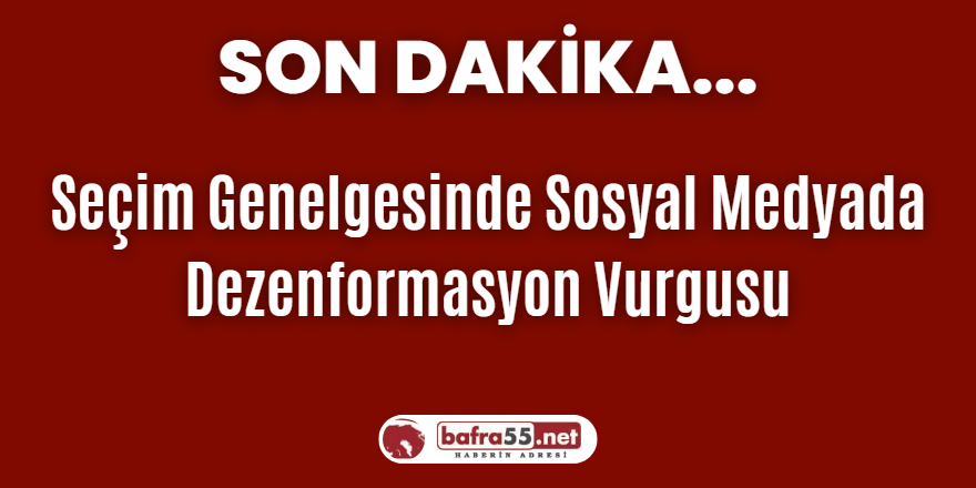 Seçim Genelgesinde Sosyal Medyada Dezenformasyon Vurgusu