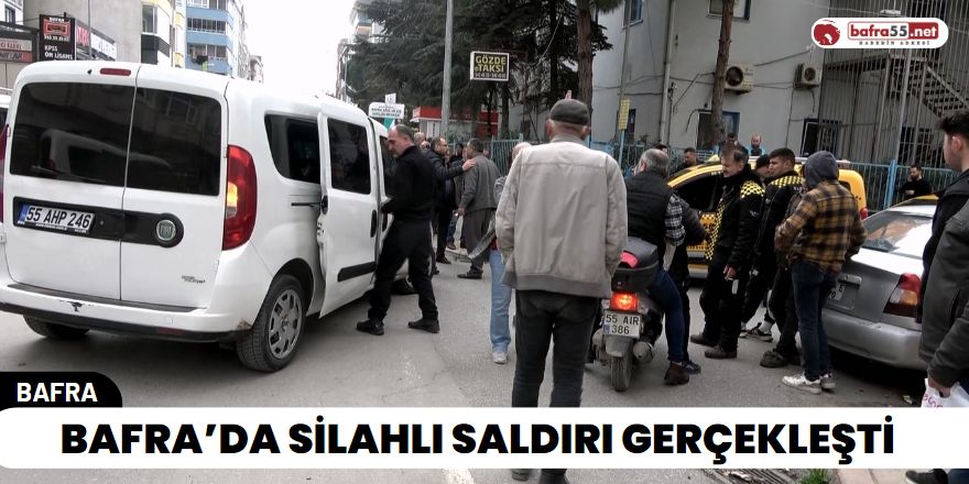 Bafra’da Silahlı Saldırı Gerçekleşti