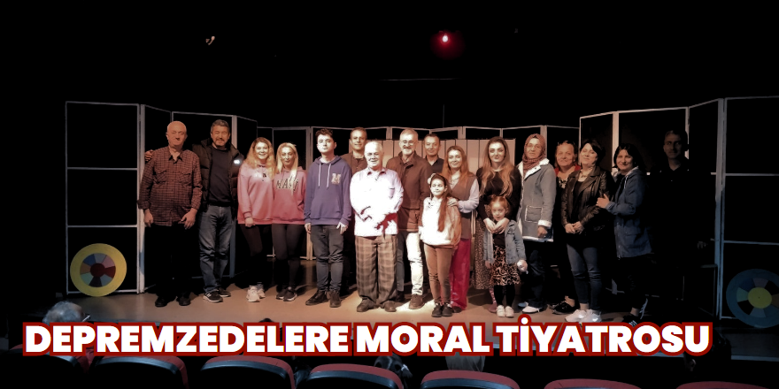 Depremzedelere moral tiyatrosu