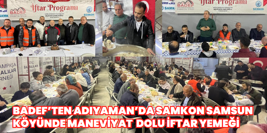 BADEF’TEN Adıyaman’da Samkon Samsun Köyünde Maneviyat Dolu İftar Yemeği