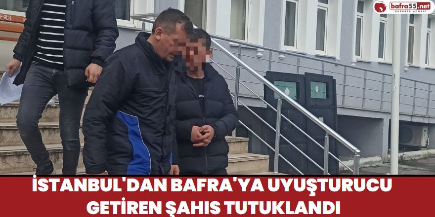 İstanbul'dan Bafra'ya uyuşturucu getiren şahıs tutuklandı