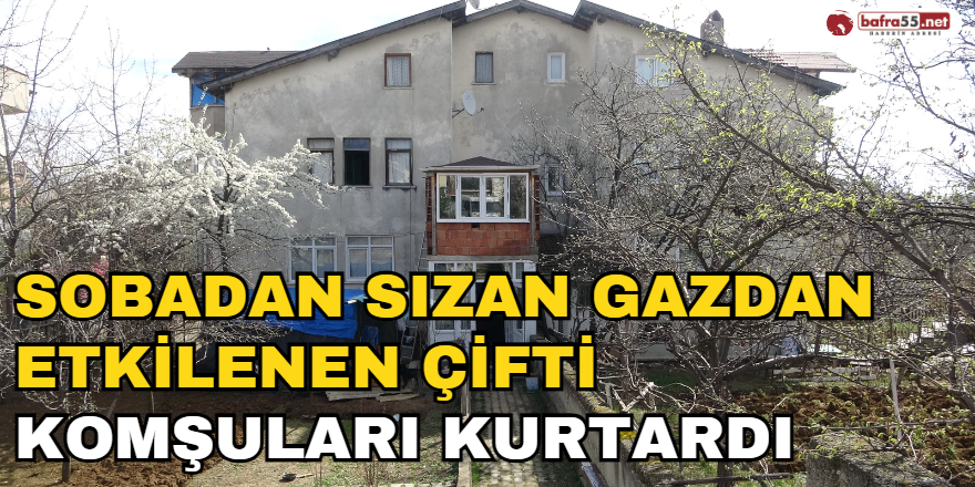 Sobadan Sızan Gazdan Etkilenen Çifti Komşuları Kurtardı