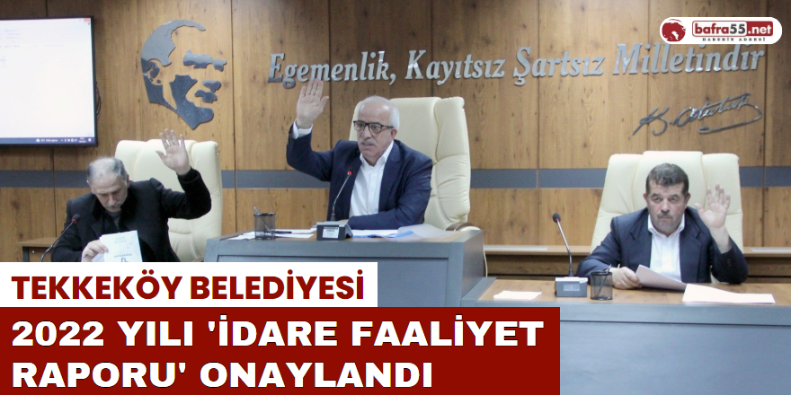 Tekkeköy Belediyesi 2022 Yılı 'İdare Faaliyet Raporu' Onaylandı