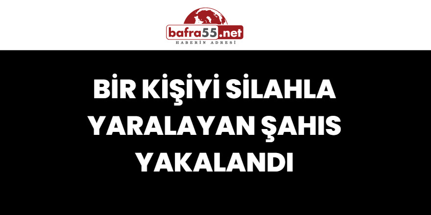 Bir Kişiyi Silahla Yaralayan Şahıs Yakalandı