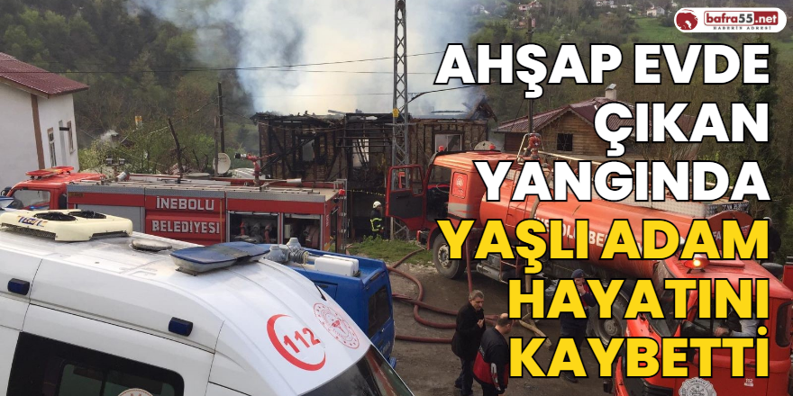 Ahşap Evde Çıkan Yangında Yaşlı Adam Hayatını Kaybetti