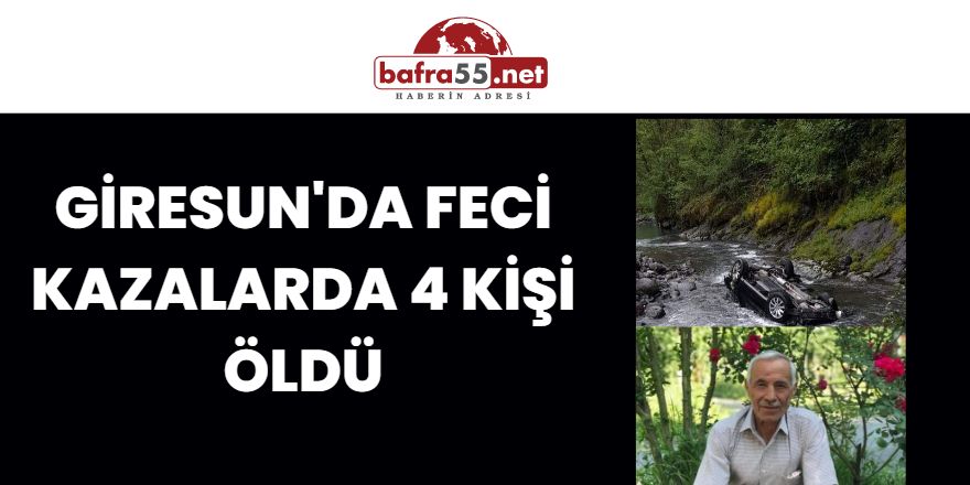 Giresun'da Feci Kazalarda 4 Kişi Öldü