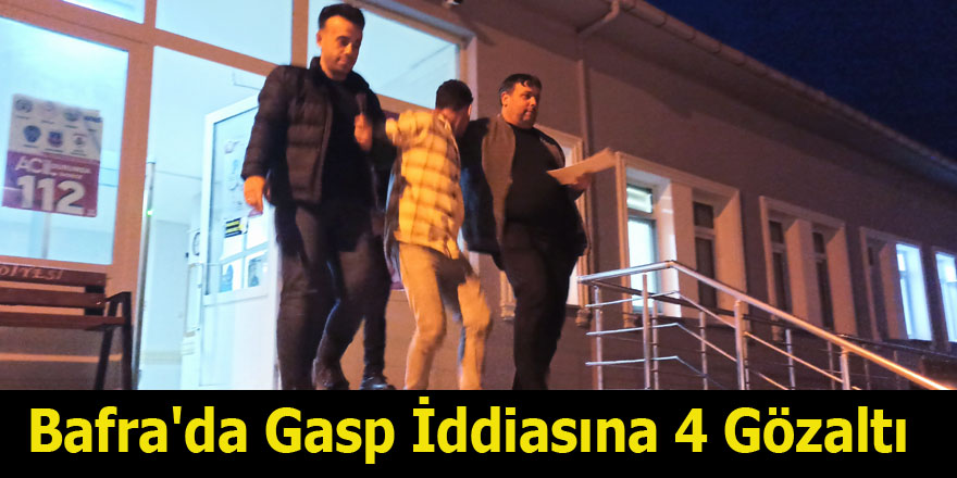 Bafra'da Gasp İddiasına 4 Gözaltı