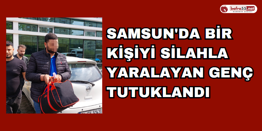 Samsun'da Bir Kişiyi Silahla Yaralayan Genç Tutuklandı