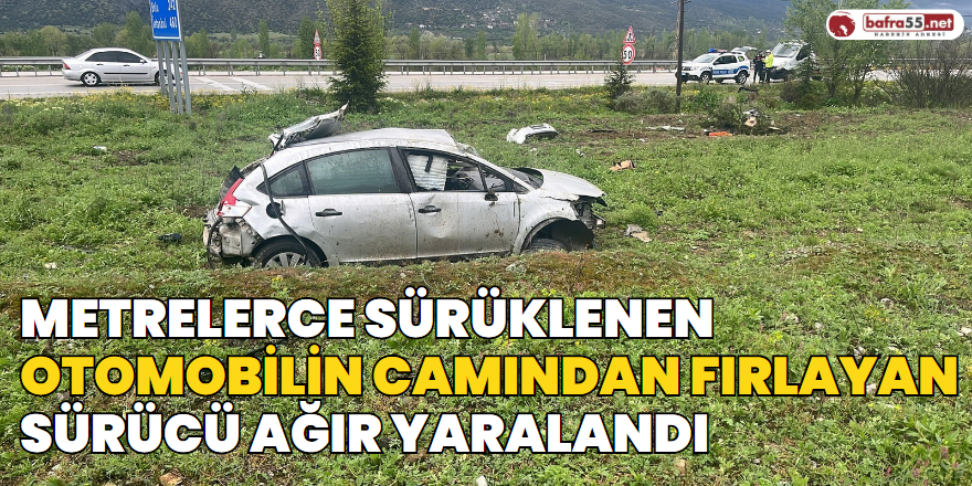 Metrelerce Sürüklenen Otomobilin Camından Fırlayan Sürücü Ağır Yaralandı