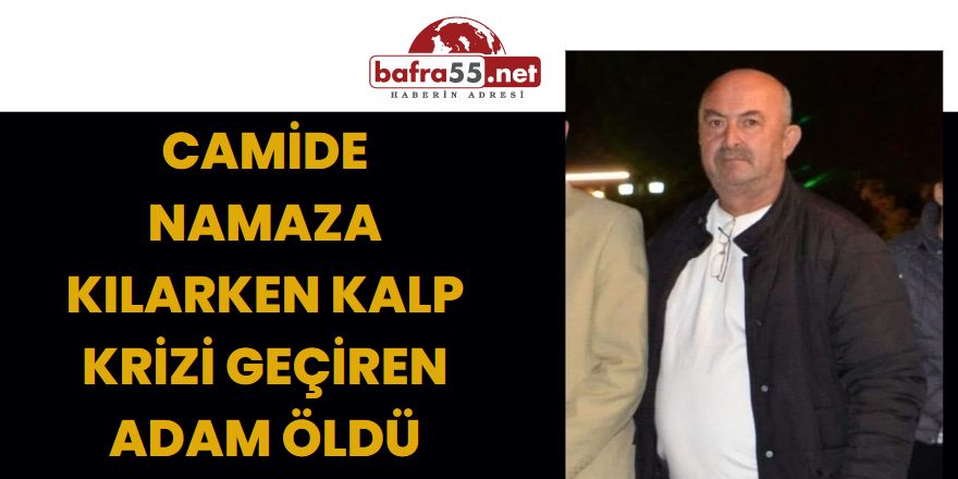 Camide Namaz Kılarken Kalp Krizi Geçiren Adam Öldü