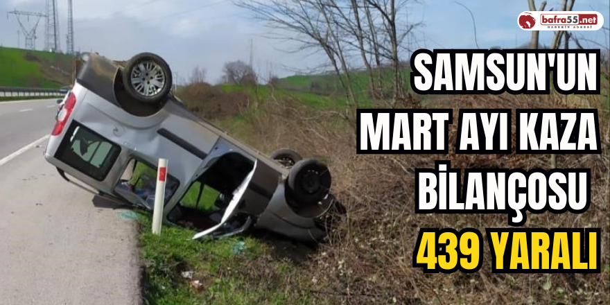 Samsun'un mart ayı kaza bilançosu: 439 yaralı