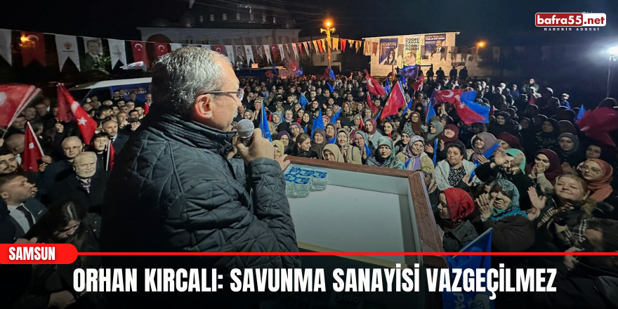 Orhan Kırcalı: Savunma Sanayisi Vazgeçilmez